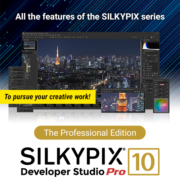 All the features of the SILKYPIX series | To pursue your creative work! | The Professional Edition SILKYPIX Developer Stuidio Pro10
